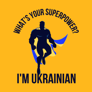 what's your superpower? i'm Ukrainian T-Shirt