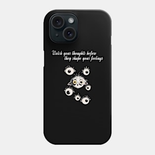 Watch your thoughts before they shape your feelings Phone Case