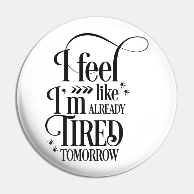 I feel like I'm already tired tomorrow Pin by Nikisha