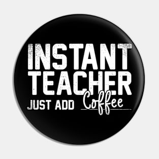 Instant Teacher Just Add Coffee Pin