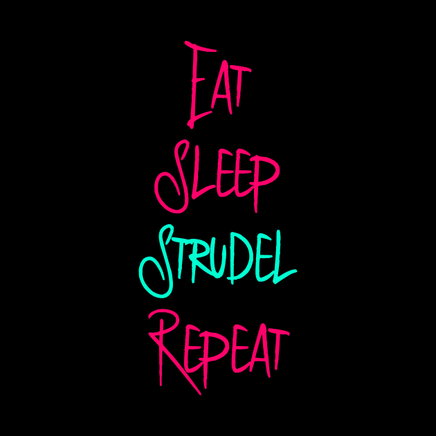 Eat Sleep Strudel German Breakfast Pastry Quote by at85productions