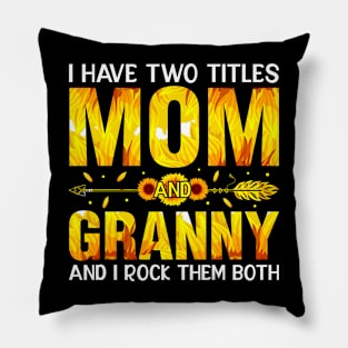 I Have Two Titles Mom And Granny Sunflower Pillow