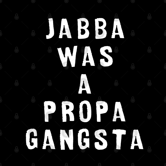 Jabba was a propa gangsta by Dead but Adorable by Nonsense and Relish