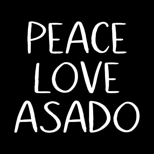 Peace Love Asado by MessageOnApparel