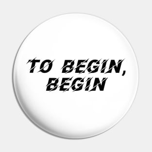 Seize the Moment: To Begin, Begin Pin