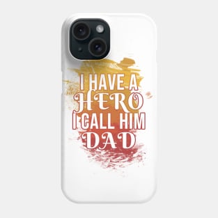 I have a hero i call him dad Phone Case