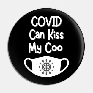 COVID can kiss my coo Pin