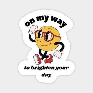 On My Way To Brighten Your Day Magnet