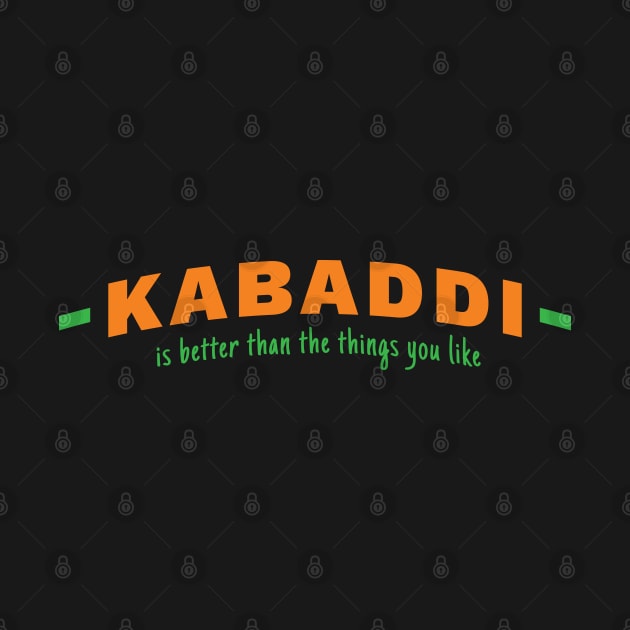 Kabaddi is Better Than the Things You Like by DnlDesigns