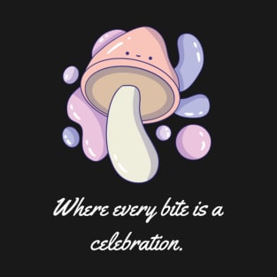 Where every bite is a celebration. T-Shirt