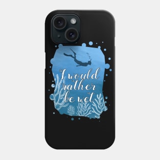 Snorkeling Shirt I Would Rather Be Wet Phone Case