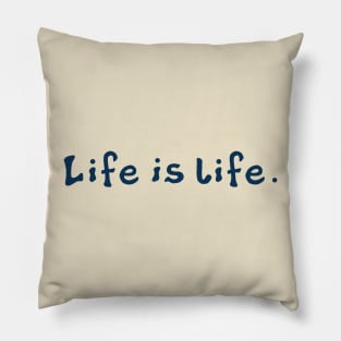 Life is life Pillow