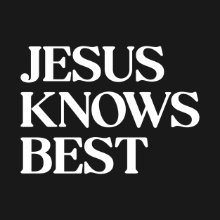 Jesus Knows Best T-Shirt