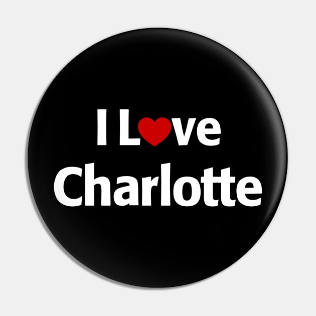 I Love Charlotte Pin by MonkeyTshirts