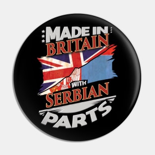 Made In Britain With Serbian Parts - Gift for Serbian From Serbia Pin