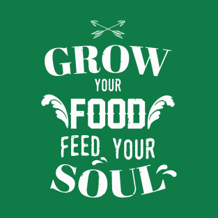 Grow Your Food Feed Your Soul Garden T-Shirt