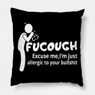 Fucough Excuse Me I'm Just Allergic To Your Bullshit Pillow