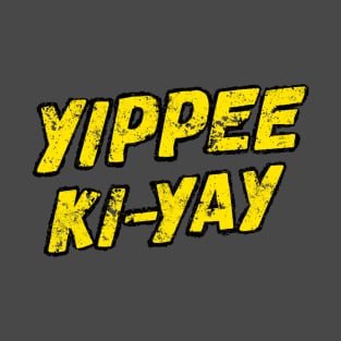 Yippee Ki-yay T-Shirt