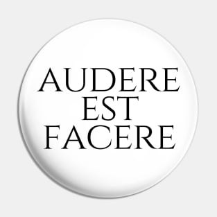 Audere Est Facere - To Dare Is To Do Pin