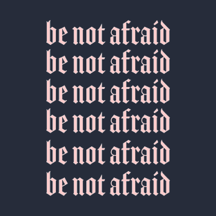 Be Not Afraid Bible Quote T-Shirt