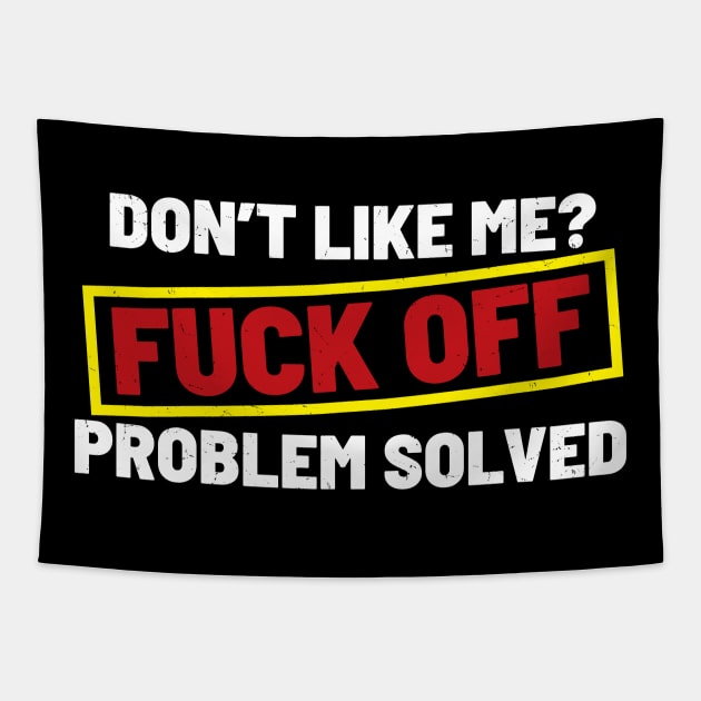 Don’t Like Me Fuck Off Problem Solved - Warning Sign .dnys Tapestry by Can Photo