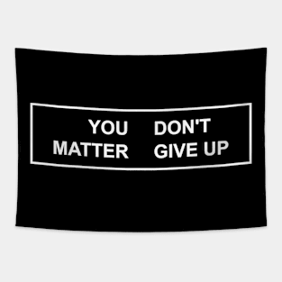 YOU MATTER DON'T GIVE UP Tapestry