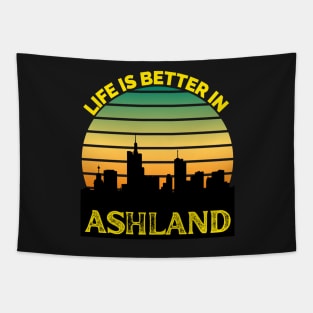 Life Is Better In Ashland - Ashland Skyline - Ashland Skyline City Travel & Adventure Lover Tapestry