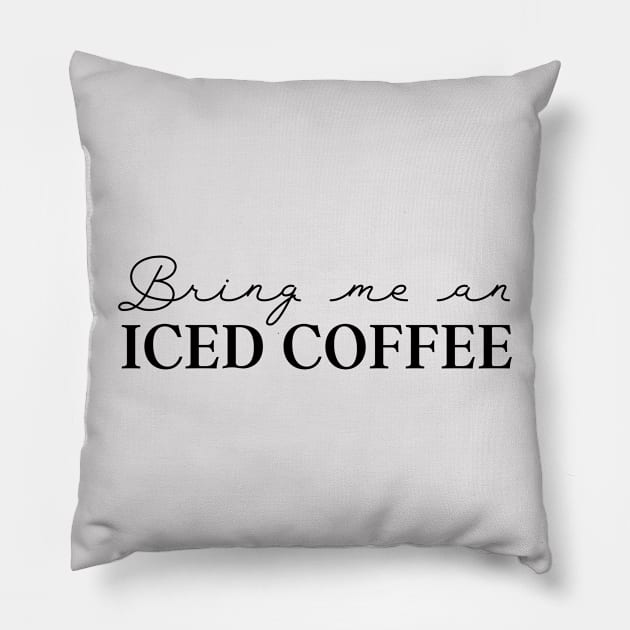 Coffee Lover Bring Me Iced Coffee Pillow by MalibuSun