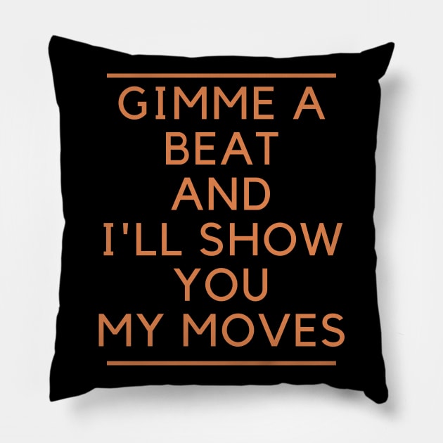 Gimme A Beat And I'll Show You My Moves Pillow by LegitHooligan