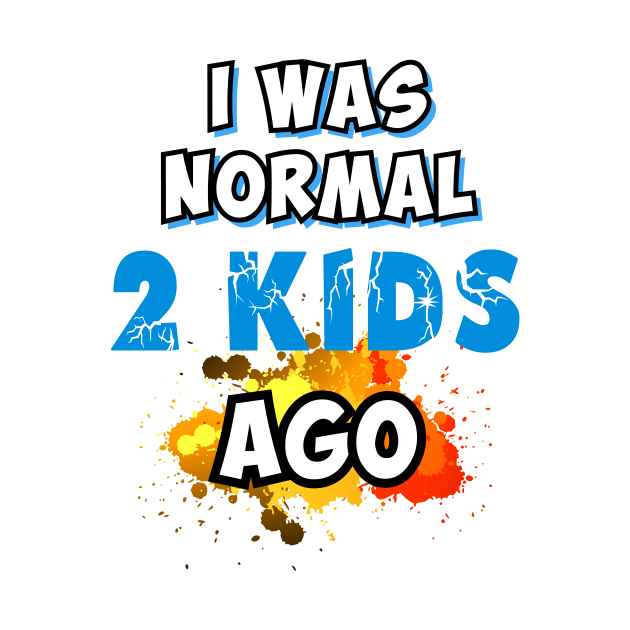 I was normal 2 kids ago by Parrot Designs