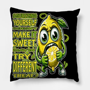 Squeezing Yourself Doesnt Make It Sweet, Try a Different Treat Pillow