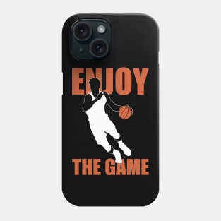 Enjoy The Game | Basketball Quote Phone Case