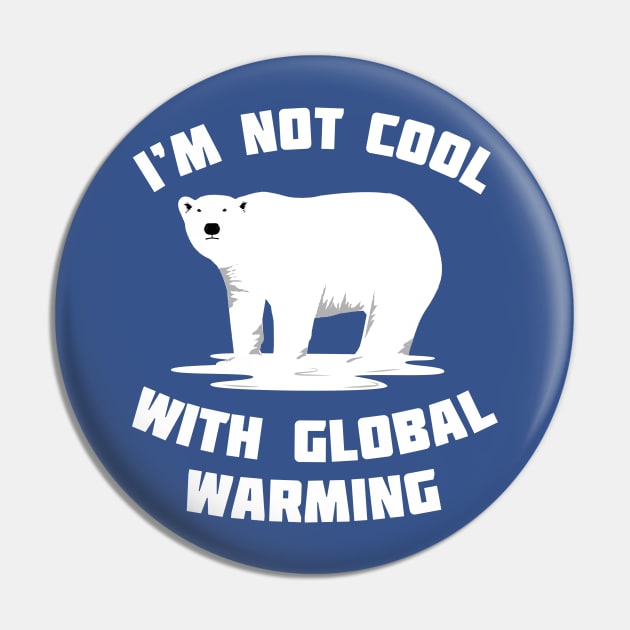 I'm Not Cool With Global Warming - Polar Bear Pin by bangtees