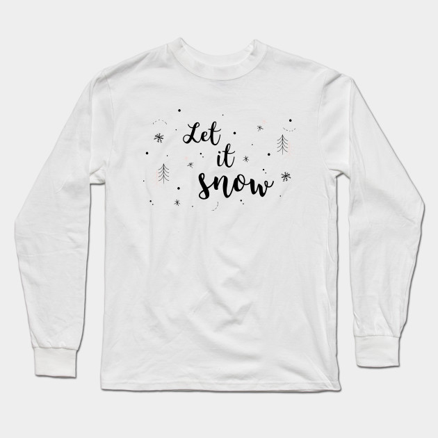 Let It Snow Winter Snowflake Design Let It Snow Long Sleeve T