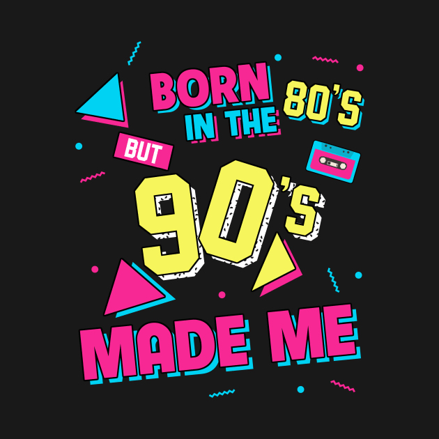 Born In The 80s But 90s Made Me by AllanahCrispen