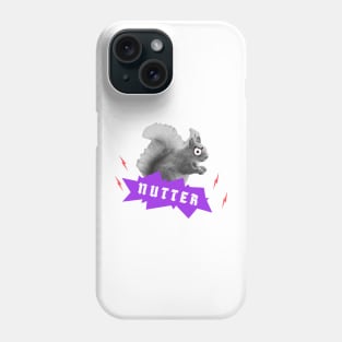 The Squirrel's a nutter Phone Case