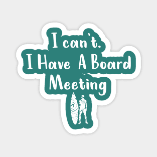 I cant I have a board meeting, funny surf design beach design Magnet