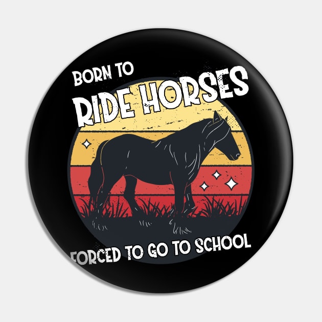 Horse Riding Horse Lover Horse Girl Born to ride horses forced to go to school Pin by star trek fanart and more