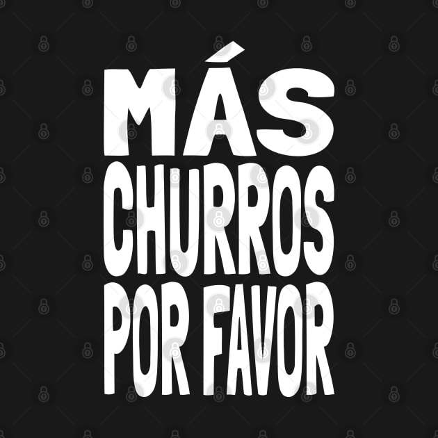 Churros Más Churros Por Favor Funny Mexican Food Lover Foodie Meme Churro by Popular Objects™