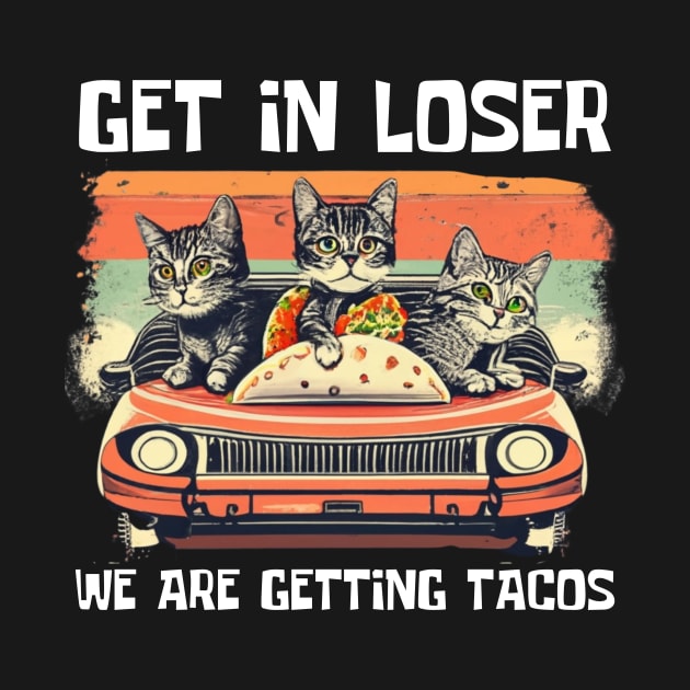 Get-in-loser-were-getting-tacos by Jhontee