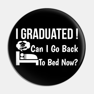 I Graduated Can I Go Back To Bed Now Pin