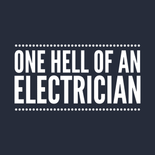 ONE HELL OF AN ELECTRICIAN - electrician quotes sayings T-Shirt
