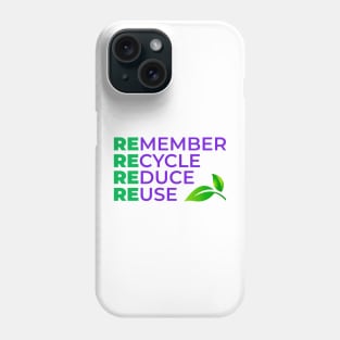 Remember Recycle Reduce Reuse Phone Case