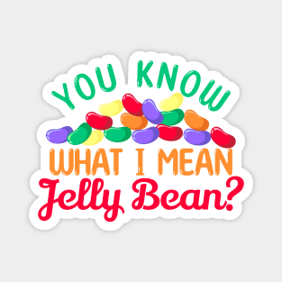 You Know what I mean, Jelly Bean? Magnet