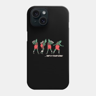 Grinch Christmas Funny Holiday That’s It I’m Not Going Phone Case