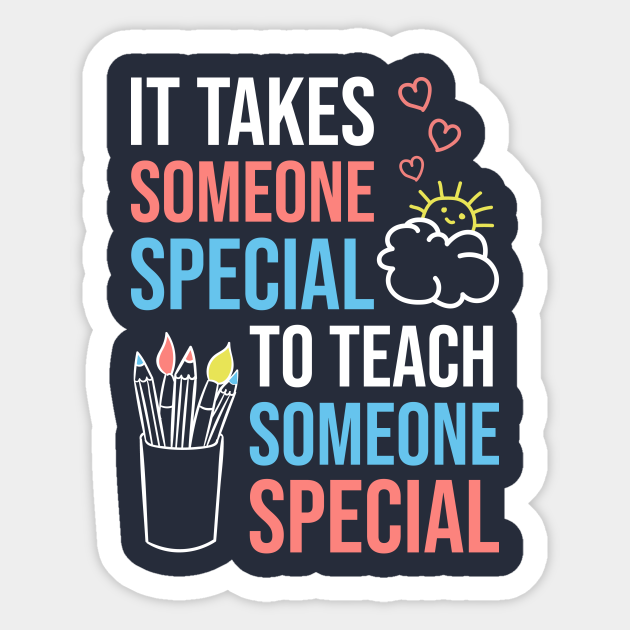 It Takes Someone Special To Teach Someone Special - Special Education Teacher - Sticker