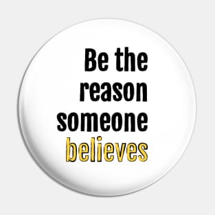 Be the reason someone believes Pin