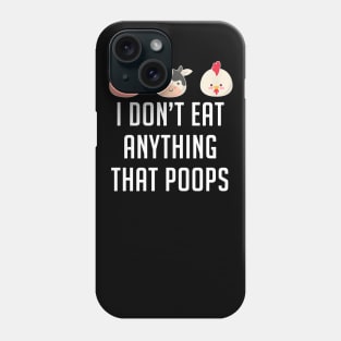 I Don't Eat Anything That Poops Vegetarian Vegan Phone Case