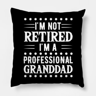 I'm Not Retired I'm A Professional Granddad Pillow