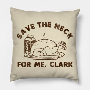 Funny Thanksgiving - Save The Neck For Me Clark Pillow